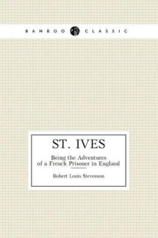 Cover of St. Ives Being the Adventures of a French Prisoner in England