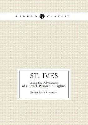 Book cover for St. Ives Being the Adventures of a French Prisoner in England