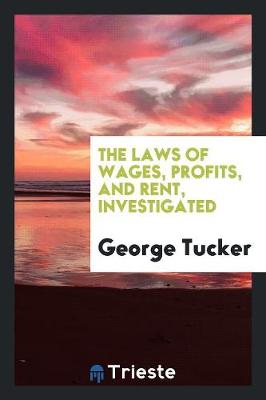 Book cover for The Laws of Wages, Profits, and Rent, Investigated