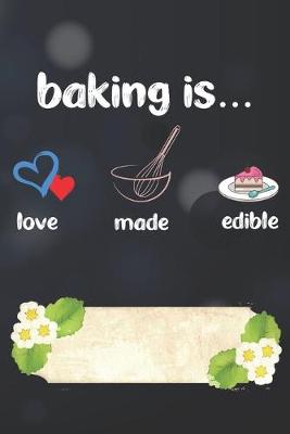 Book cover for Baking Is Love Made Edible Notebook Journal