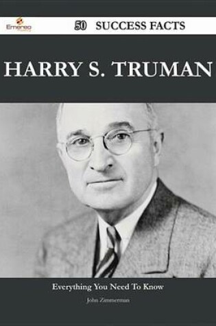 Cover of Harry S. Truman 50 Success Facts - Everything You Need to Know about Harry S. Truman