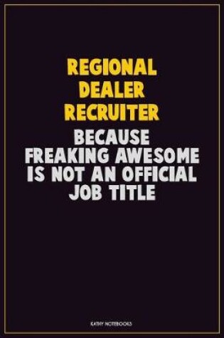 Cover of Regional Dealer Recruiter, Because Freaking Awesome Is Not An Official Job Title