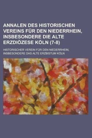 Cover of Annalen Des Historischen Vereins Fur Den Niederrhein, Insbesondere Die Alte Erzdiozese Koln (7-8 )