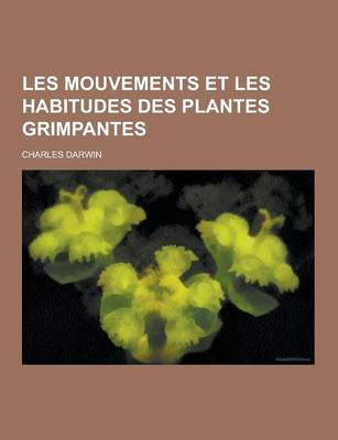 Book cover for Les Mouvements Et Les Habitudes Des Plantes Grimpantes