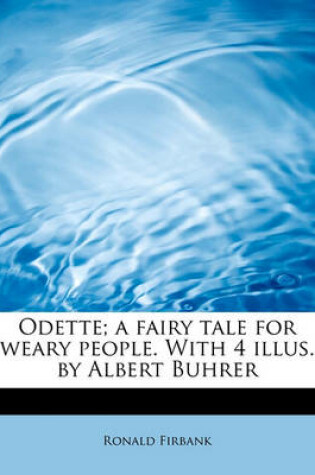 Cover of Odette; A Fairy Tale for Weary People. with 4 Illus. by Albert Buhrer