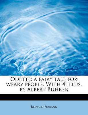 Book cover for Odette; A Fairy Tale for Weary People. with 4 Illus. by Albert Buhrer