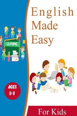 Book cover for English Made Easy For Kids 3-8 Ages
