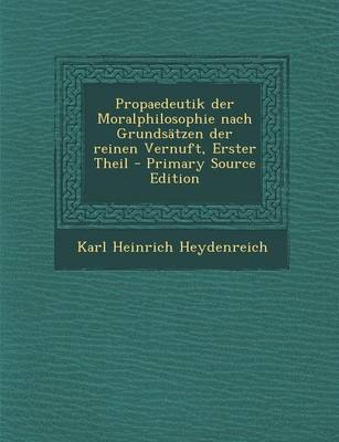 Book cover for Propaedeutik Der Moralphilosophie Nach Grundsatzen Der Reinen Vernuft, Erster Theil - Primary Source Edition