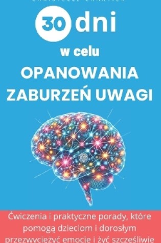 Cover of 30 dni na lepsze radzenie sobie z zaburzeniami uwagi u dzieci i doroslych