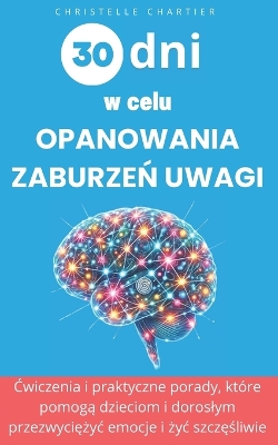 Cover of 30 dni na lepsze radzenie sobie z zaburzeniami uwagi u dzieci i doroslych