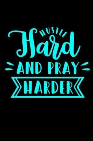 Cover of Hustle Hard and Pray Harder