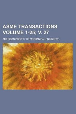 Cover of Asme Transactions Volume 1-25; V. 27