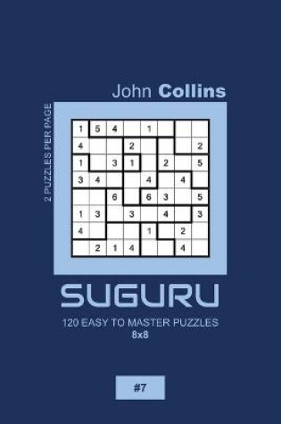 Cover of Suguru - 120 Easy To Master Puzzles 8x8 - 7