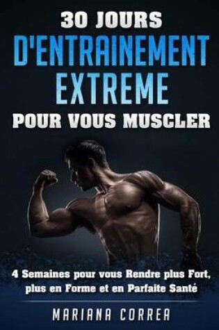 Cover of 30 JOURS D'ENTRAINEMENT EXTREME POUR Vous MUSCLER