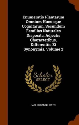 Book cover for Enumeratio Plantarum Omnium Hucusque Cognitarum, Secundum Familias Naturales Disposita, Adjectis Characteribus, Differentiis Et Synonymis, Volume 2
