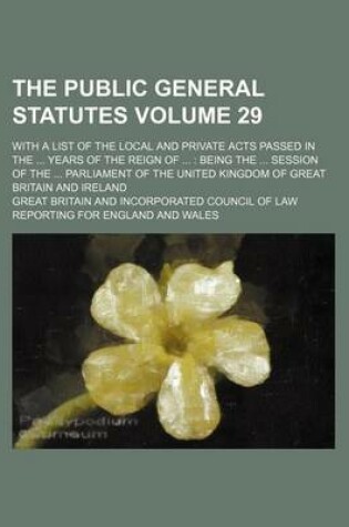 Cover of The Public General Statutes Volume 29; With a List of the Local and Private Acts Passed in the ... Years of the Reign of ...