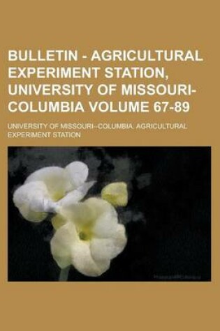 Cover of Bulletin - Agricultural Experiment Station, University of Missouri-Columbia Volume 67-89