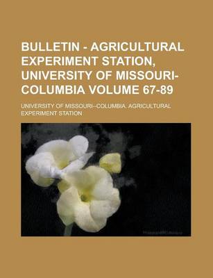 Book cover for Bulletin - Agricultural Experiment Station, University of Missouri-Columbia Volume 67-89