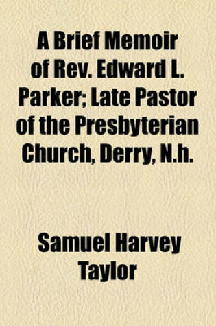 Cover of A Brief Memoir of REV. Edward L. Parker; Late Pastor of the Presbyterian Church, Derry, N.H.