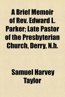 Book cover for A Brief Memoir of REV. Edward L. Parker; Late Pastor of the Presbyterian Church, Derry, N.H.