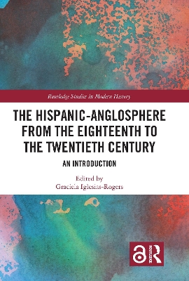 Book cover for The Hispanic-Anglosphere from the Eighteenth to the Twentieth Century