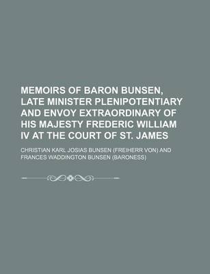 Book cover for Memoirs of Baron Bunsen, Late Minister Plenipotentiary and Envoy Extraordinary of His Majesty Frederic William IV at the Court of St. James (Volume 1)