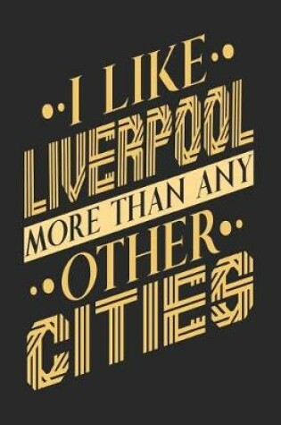 Cover of I Like Liverpool More Than Any Other Cities