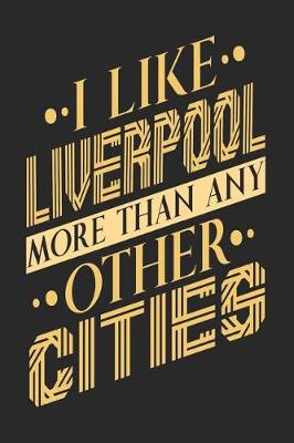 Book cover for I Like Liverpool More Than Any Other Cities