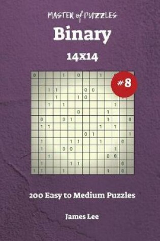 Cover of Master of Puzzles Binary - 200 Easy to Medium 14x14 vol. 8