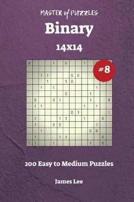 Book cover for Master of Puzzles Binary - 200 Easy to Medium 14x14 vol. 8