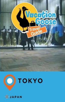 Book cover for Vacation Goose Travel Guide Tokyo Japan