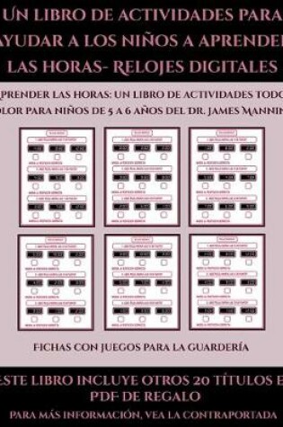 Cover of Fichas con juegos para la guardería (Un libro de actividades para ayudar a los niños a aprender las horas- Relojes digitales)