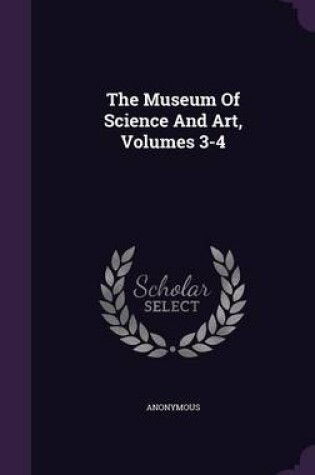 Cover of The Museum of Science and Art, Volumes 3-4