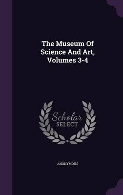 Book cover for The Museum of Science and Art, Volumes 3-4