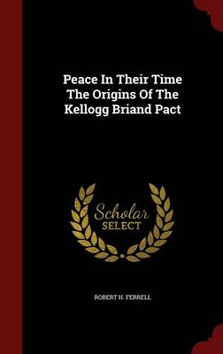 Book cover for Peace in Their Time the Origins of the Kellogg Briand Pact