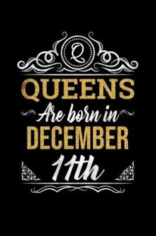 Cover of Queens Are Born In December 11th Notebook Birthday Gift
