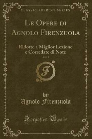 Cover of Le Opere Di Agnolo Firenzuola, Vol. 1