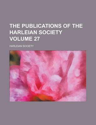 Book cover for The Publications of the Harleian Society Volume 27