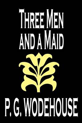 Book cover for Three Men and a Maid by P. G. Wodehouse, Fiction, Literary