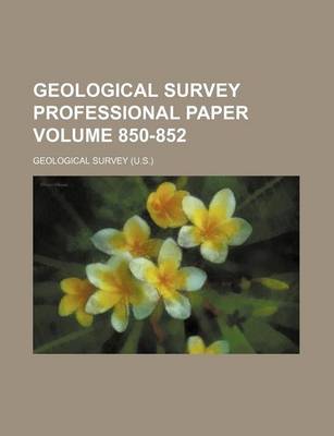 Book cover for Geological Survey Professional Paper Volume 850-852