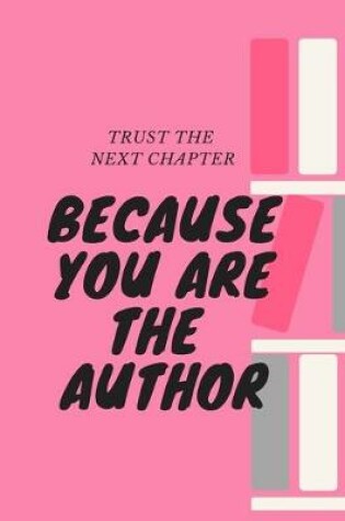 Cover of Trust the Next Chapter, Because You Are the Author