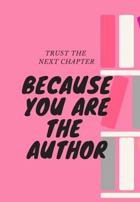 Book cover for Trust the Next Chapter, Because You Are the Author