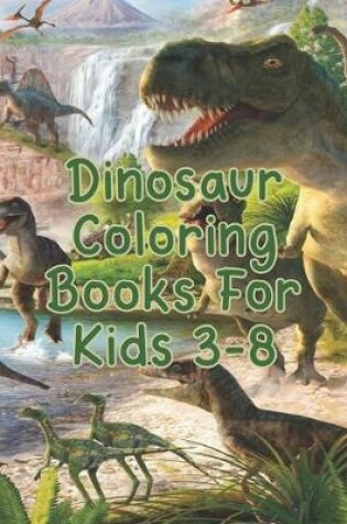 Cover of Dinosaur Coloring Books For Kids 3-8