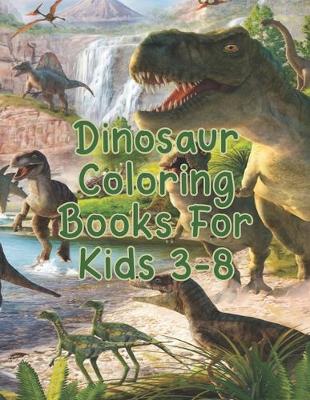 Book cover for Dinosaur Coloring Books For Kids 3-8