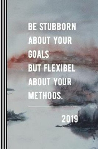 Cover of 2019 - Be Stubborn about Your Goals