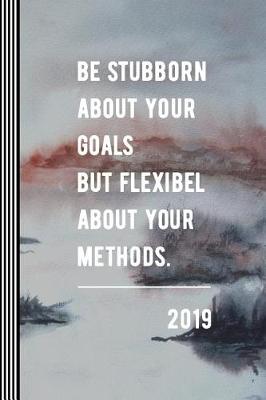 Book cover for 2019 - Be Stubborn about Your Goals