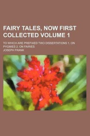 Cover of Fairy Tales, Now First Collected; To Which Are Prefixed Two Dissertations 1. on Pygmies 2. on Fairies Volume 1