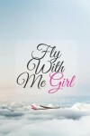 Book cover for Fly With Me Girl