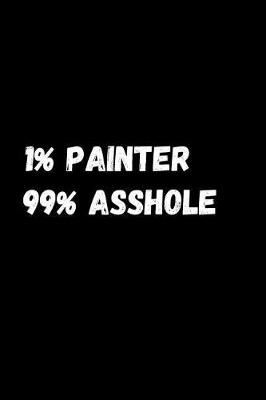 Book cover for 1% Painter 99% Asshole