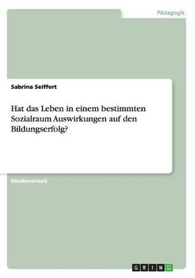 Book cover for Hat das Leben in einem bestimmten Sozialraum Auswirkungen auf den Bildungserfolg?